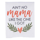 No Mama Like the One I Got Tea Towel - Mother's Day